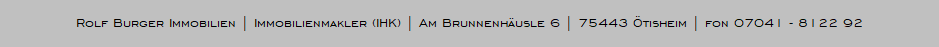 Rolf Burger Immobilien | Immobilienmakler (IHK) | Am Brunnenhusle 6 | 75443 tisheim | fon 07041 - 8122 92
